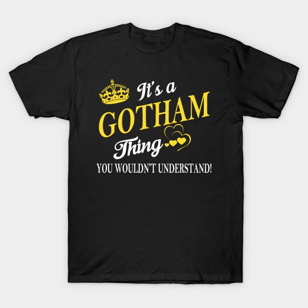 Its GOTHAM Thing You Wouldnt Understand T-Shirt by Fortune